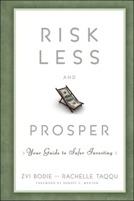 Risk Less and Prosper: Your Guide to Safer Investing by Bodie, Zvi