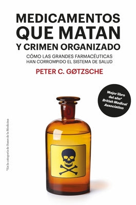 Medicamentos Que Matan Y Crimen Organizado: Cómo Las Grandes Farmacéuticas Han Corrompido El Sistema de Salud by Gotzsche, Peter