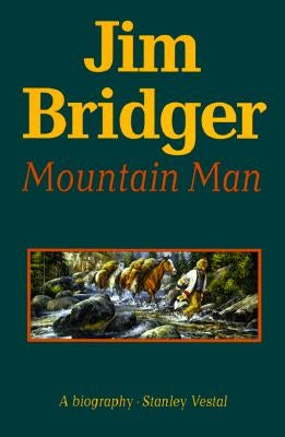 Jim Bridger, Mountain Man: A Biography by Vestal, Stanley