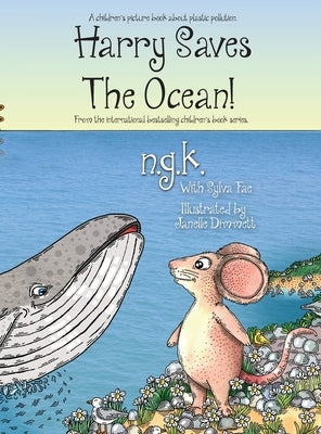 Harry Saves The Ocean!: Teaching children about plastic pollution and recycling. by K, N. G.