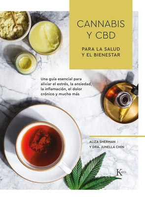 Cannabis Y CBD Para La Salud Y El Bienestar: Una Guía Esencial Para Aliviar El Estrés, La Ansiedad, La Inflamación, El Dolor Crónico Y Mucho Más by Sherman, Aliza