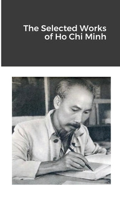 The Selected Works of Ho Chi Minh by Minh, Ho Chi