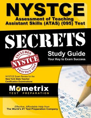 NYSTCE Assessment of Teaching Assistant Skills (Atas) (095) Test Secrets Study Guide: NYSTCE Exam Review for the New York State Teacher Certification by Nystce Exam Secrets Test Prep