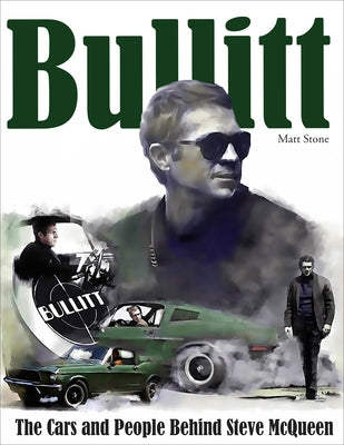 Bullitt: The Cars and People Behind Steve McQueen by Stone, Matt