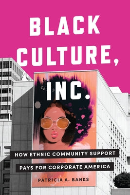 Black Culture, Inc.: How Ethnic Community Support Pays for Corporate America by Banks, Patricia a.