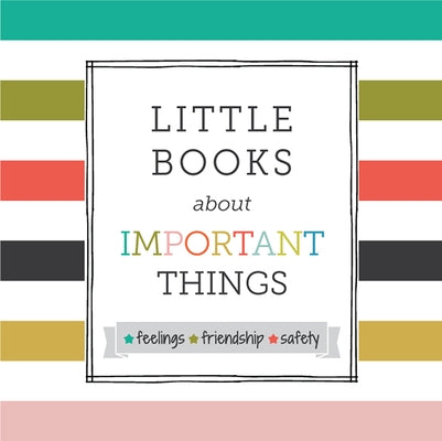 Little Books about Important Things: Feelings, Friendship, Safety by Kurtzman-Counter, Samantha