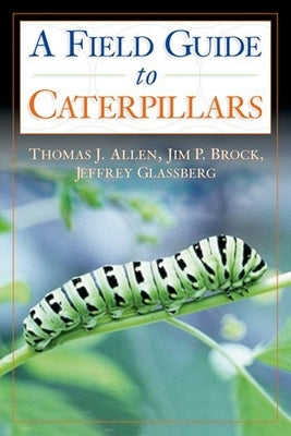 Caterpillars in the Field and Garden: A Field Guide to the Butterfly Caterpillars of North America by Allen, Thomas J.
