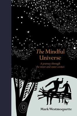 The Mindful Universe: A Journey Through the Inner and Outer Cosmos by Westmoquette, Mark