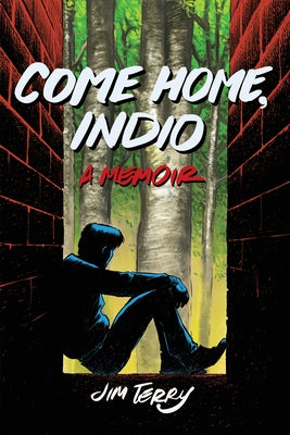 Come Home, Indio: A Memoir by Terry, Jim