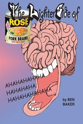 The Lighter Side of Pork Brains and Milk Gravy by Baker, Ben