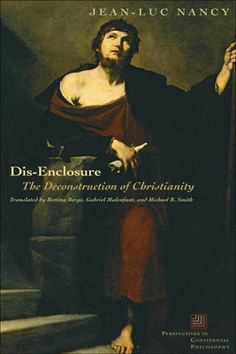 Dis-Enclosure: The Deconstruction of Christianity by Nancy, Jean-Luc