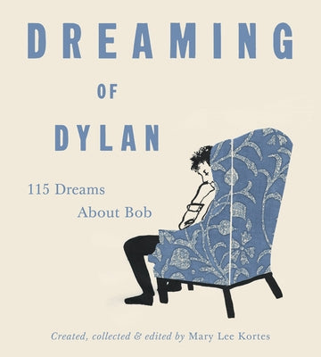 Dreaming of Dylan: 115 Dreams about Bob by Kortes, Mary Lee