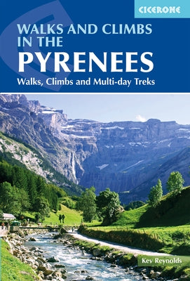 Walks and Climbs in the Pyrenees: Walks, Climbs and Multi-Day Treks by Reynolds, Kev