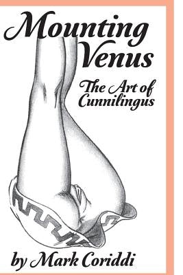 Mounting Venus: The Art of Cunnilingus by Coriddi, Mark