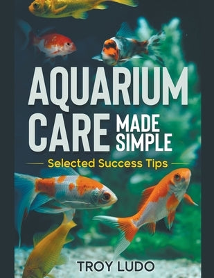 Aquarium Care Made Simple by Ludo, Troy