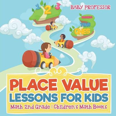 Place Value Lessons for Kids - Math 2nd Grade Children's Math Books by Baby Professor