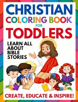 Christian Coloring Book for Toddlers: Fun Christian Activity Book for Kids, Toddlers, Boys & Girls (Toddler Christian Coloring Books Ages 1-3, 2-4, 3- by Andrews, Summer