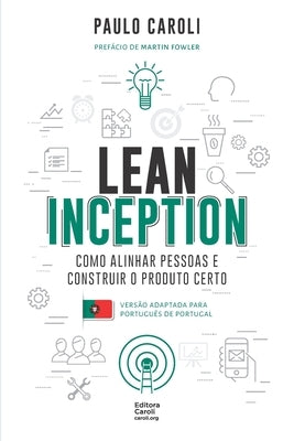 Lean Inception: como alinhar pessoas e construir o produto certo (PT-PT) by Caroli, Paulo