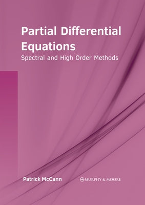 Partial Differential Equations: Spectral and High Order Methods by McCann, Patrick