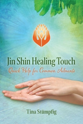 Jin Shin Healing Touch: Quick Help for Common Ailments by St&#252;mpfig, Tina