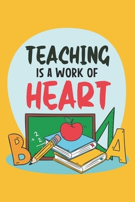 Teaching Is A Work Of Heart: Teacher Appreciation Gift, Teacher Thank You Gift, Teacher End of the School Year Gift, Birthday Gift for Teachers, Te by Notebooks, Funschool