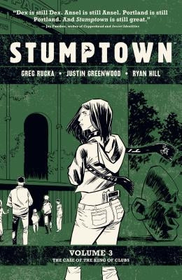 Stumptown Vol. 3: The Case of the King of Clubs by Rucka, Greg