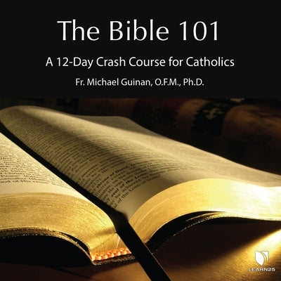 The Bible 101: A 12-Day Crash Course for Catholics by 