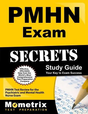 Pmhn Exam Secrets Study Guide: Pmhn Test Review for the Psychiatric and Mental Health Nurse Exam by Mometrix Nursing Certification Test Te