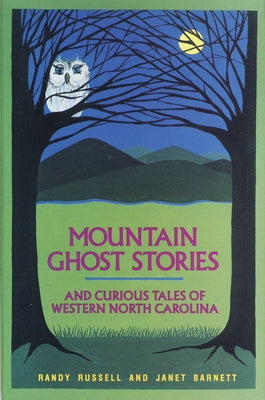Mountain Ghost Stories and Curious Tales of Western North Carolina by Russell, Randy