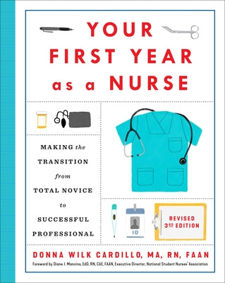 Your First Year as a Nurse, Revised Third Edition: Making the Transition from Total Novice to Successful Professional by Cardillo, Donna