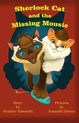 Sherlock Cat and The Missing Mousie by Edwards, Heather