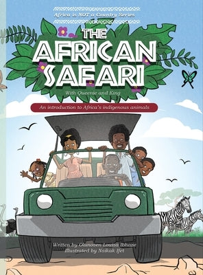 THE AFRICAN SAFARI; An introduction to Africa's indigenous animals by Ibhaze, Olunosen Louisa