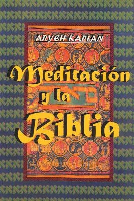 Meditacion y la Biblia/ Meditation and the Bible (Spanish Edition) by Kaplan, Aryeh