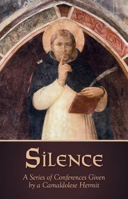 Silence: A Series of Conferences Given by a Camaldolese Hermit by Hermit, Camaldolese