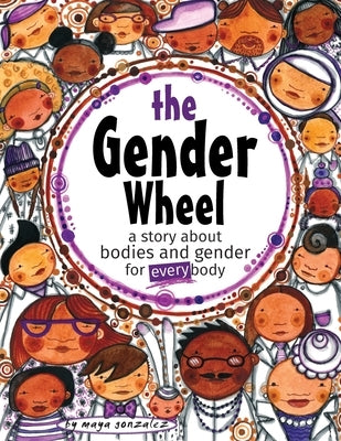 The Gender Wheel: a story about bodies and gender for every body by Gonzalez, Maya Christina