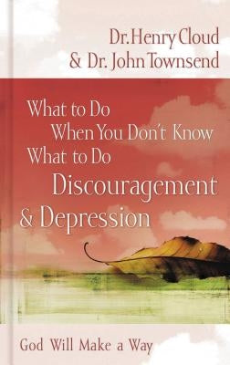 What to Do When You Don't Know What to Do: Discouragement and Depression by Cloud, Henry