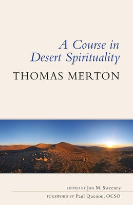 Course in Desert Spirituality: Fifteen Sessions with the Famous Trappist Monk by Merton, Thomas