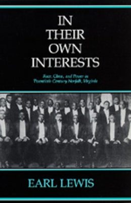 In Their Own Interests: Race, Class and Power in Twentieth-Century Norfolk, Virginia by Lewis, Earl