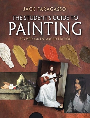 The Student's Guide to Painting: Revised and Expanded Edition by Faragasso, Jack