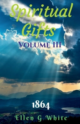 Spiritual Gifts Volume Three (1864) by G, Ellen