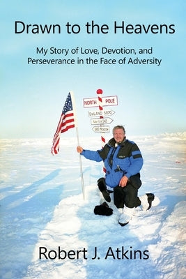 Drawn to the Heavens: My Story of Love, Devotion, and Perseverance in the Face of Adversity by Beavers, Stephanie J.