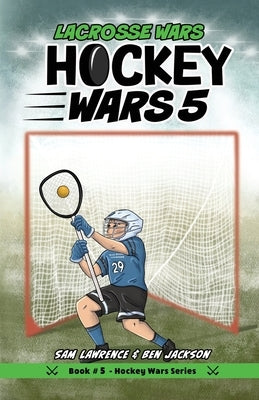 Hockey Wars 5: Lacrosse Wars by Lawrence, Sam