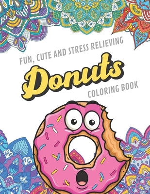 Fun Cute And Stress Relieving Donuts Coloring Book: Find Relaxation And Mindfulness with Stress Relieving Color Pages Made of Beautiful Black and Whit by Publishing, Originalcoloringpages