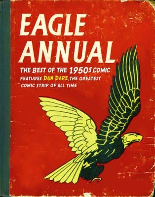 Eagle Annual: The Best of the 1950s Comic; Features Dan Dare, the Greatest Comic Strip of All Time by Frewin, Colin
