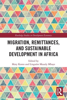 Migration, Remittances, and Sustainable Development in Africa by Konte, Maty