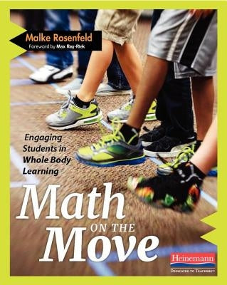 Math on the Move: Engaging Students in Whole Body Learning by Rosenfeld, Malke