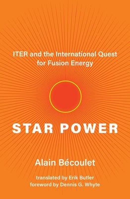Star Power: Iter and the International Quest for Fusion Energy by B&#233;coulet, Alain
