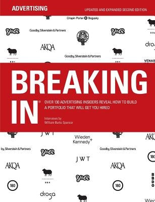 Breaking in: Over 130 Advertising Insiders Reveal How to Build a Portfolio That Will Get You Hired by Spencer, William Burks