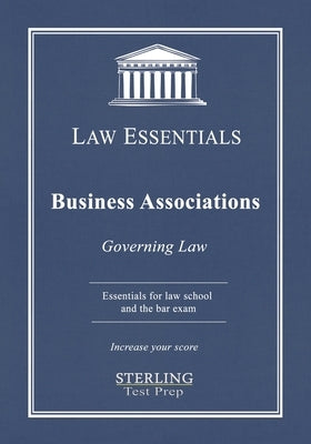 Business Associations, Law Essentials: Governing Law for Law School and Bar Exam Prep by Test Prep, Sterling