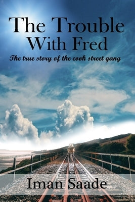 The Trouble with Fred: The True Story of the Cook Street Gang by Saade, Iman